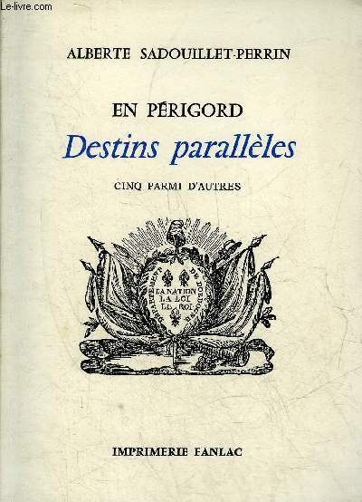 EN PERIGORD DESTINS PARALLELES CINQ PARMI D'AUTRES + ENVOI DE L'AUTEUR.