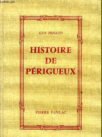 HISTOIRE DE PERIGUEUX DES ORIGINES A NOS JOURS.