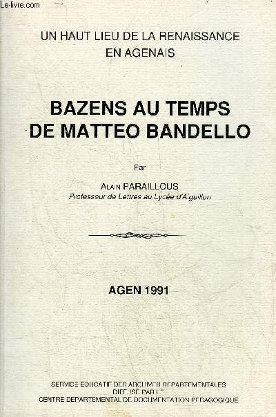 BAZENS AU TEMPS DE MATTEO BANDELLO - UN HAUT LIEU DE LA RENAISSANCE EN AGENAIS.
