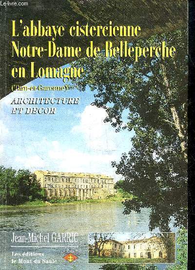 L'ABBAYE CISTERCIENNE NOTRE DAME DE BELLEPERCHE EN LOMAGNE (TARN ET GARONNE) - ARCHITECTURE ET DECOR.