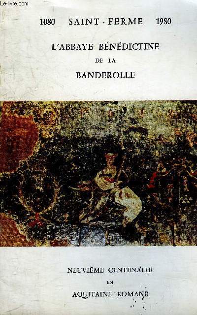 1080 SAINT FERME 1980 L'ABBAYE BENEDICTINE DE LA BANDEROLLE - NEUVIEME CENTENAIRE EN AQUITAINE ROMANE.