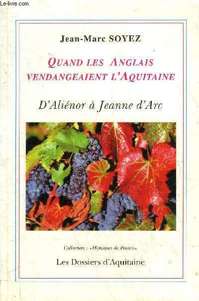 QUAND LES ANGLAIS VENDANGEAIENT L'AQUITAINE D'ALIENOR A JEANNE D'ARC - COLLECTION MEMOIRES DE FRANCE.