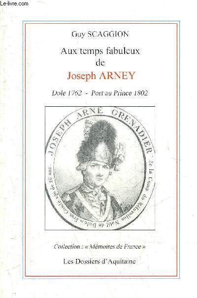 AUX TEMPS FABULEUX DE JOSEPH ARNEY DOLE 1762 - PORT AU PRINCE 1802 - COLLECTION MEMOIRES DE FRANCE.