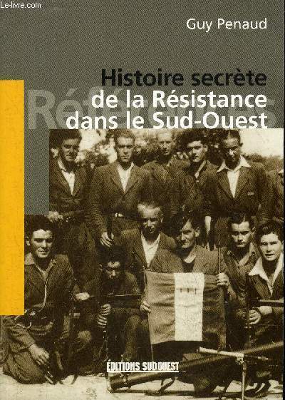 HISTOIRE SECRETE DE LA RESISTANCE DANS LE SUD OUEST.