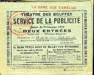 UN BILLET PUBLICITE : LA DAME AUX CAMELIAS THEATRE DES BOUFFES SERVICE DE LA PUBLICITE SAISON DE PRINTEMPS 1913 DEUX ENTREES PUBLICITE AFFICHES MAGASIN VALABLES DU 22 AU 31 MARS 1913 INCLUS.
