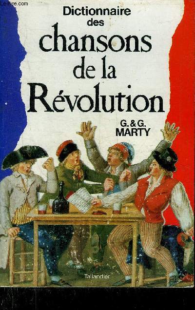 DICTIONNAIRE DES CHANSONS DE LA REVOLUTION 1787-1799.