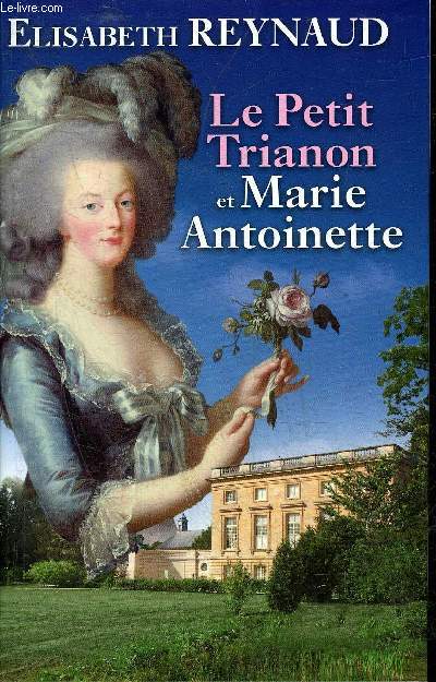 LE PETIT TRIANON ET MARIE ANTOINETTE.