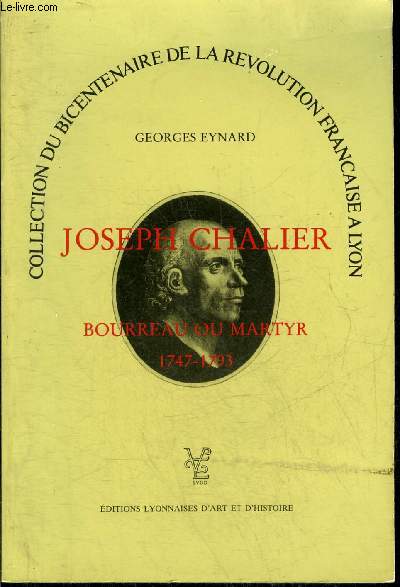 JOSEPH CHALIER BOURREAU OU MARTYR 1747-1793 - COLLECTION DU BICENTENAIRE DE LA REVOLUTION FRANCAISE A LYON.