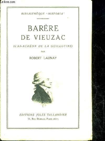 BARERE DE VIEUZAC (L'ANACREON DE LA GUILLOTINE) - COLLECTION BIBLIOTHEQUE HISTORIA.