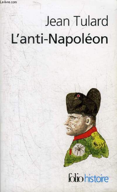 L'ANTI-NAPOLEON LA LEGENDE NOIRE DE L'EMPEREUR - COLLECTION FOLIO HISTOIRE N214.