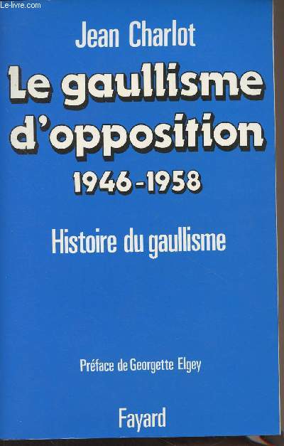 Le gaullisme d'opposition 1946-1958 - Histoire du gaullisme