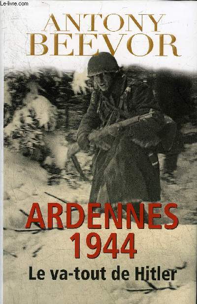 ARDENNES 1944 LE VA TOUT DE HITLER.