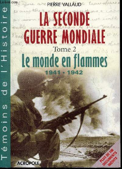 LA SECONDE GUERRE MONDIALE - TOME 2 : LE MONDE EN FLAMMES 1941-1942 BARBAROSSA PEARL HARBOR STALINGRAD.