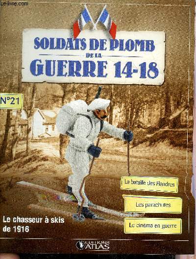 SOLDATS DE PLOMB DE LA GUERRE 14-18 N21 - Le chasseur  skis de 1916 - le chasseur  skis du 28e BCA - la bataille des Flandres - mle dans les Flandres - les Russes de l'espoir  la dsillusion - les parachutes - le gnral de Maud'huy etc.