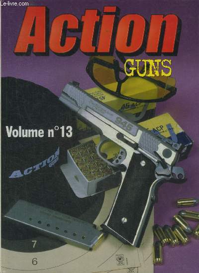 ACTION GUNS VOLUME N13 - N210 AU N214 1998 - Safari Arms contre Peters Stahl - la carabine varmint sako - le pistolet rafaleur glock 18 C - le ruger KMK 678 GC - la carabine ZBK en 222 Rem - les couteaux de combat - la balance lectronique RCBS etc.