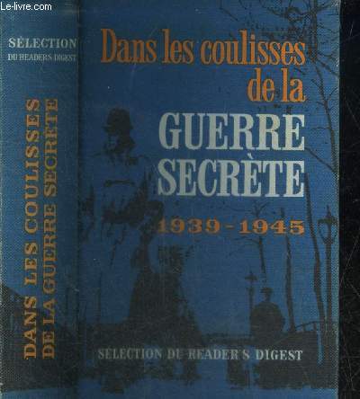 DANS LES COULISSES DE LA GUERRE SECRETE 1939-1945.