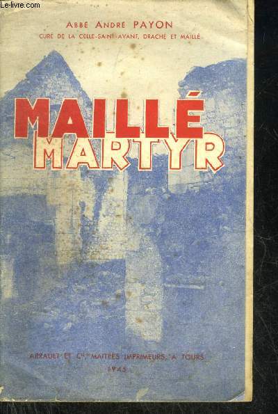UN VILLAGE MARTYR MAILLE RECIT DU MASSACRE DU 25 AOUT 1944.