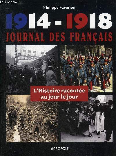 1914-1918 JOURNAL DES FRANCAIS - L'HISTOIRE RACONTEE AU JOUR LE JOUR.