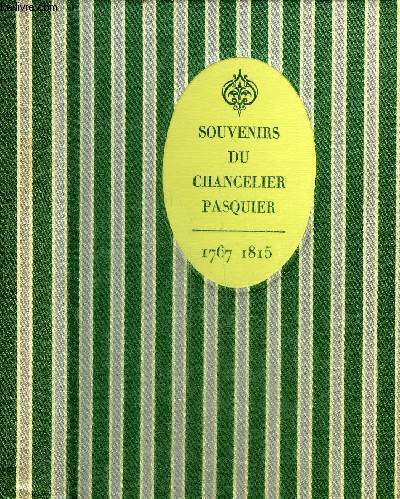 SOUVENIRS DU CHANCELIER PASQUIER 1767-1815 .
