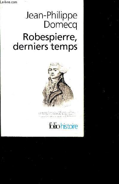 ROBESPIERRE DERNIERS TEMPS - COLLECTION FOLIO HISTOIRE N186.