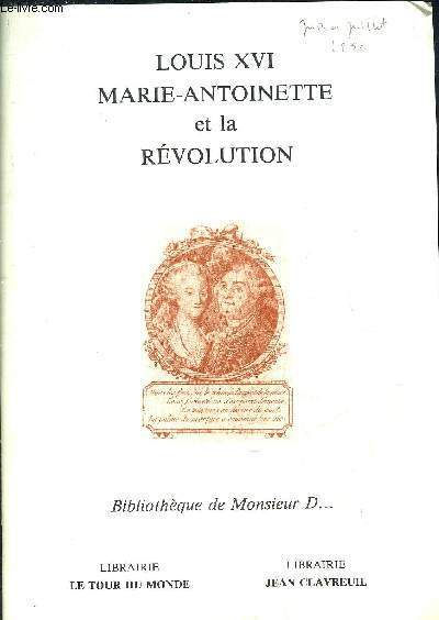 CATALOGUE : LOUIS XVI MARIE-ANTOINETTE ET LA REVOLUTION - BIBLIOTHEQUE DE MONSIEUR D ... - LIBRAIRIE LE TOUR DU MONDE - LIBRAIRIE JEAN CLAVREUIL - JUIN 1992.
