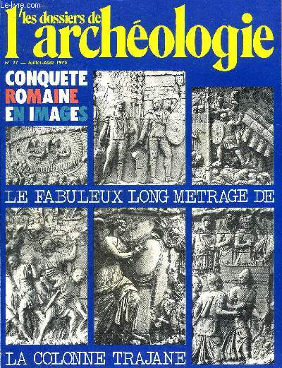DOSSIERS DE L'ARCHEOLOGIE N 17 JUILLET AOUT 1976 - Les tentations d'un archologue - le forum de Trajan - un peu d'histoire - les guerres daces - les barbares sur la Colonne Trajane - aspects de la civilisation romaine sur la Colonne Trajane etc.