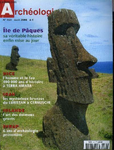 ARCHEOLOGIA N 454 AVRIL 2008 - INRAP six ans d'archologie prventive - le feu et l'homme 400 000 ans d'histoire - Ile de Pques vers une nouvelle histoire - bronzes millnaire du Luristan - l'art des dolmens gravs.