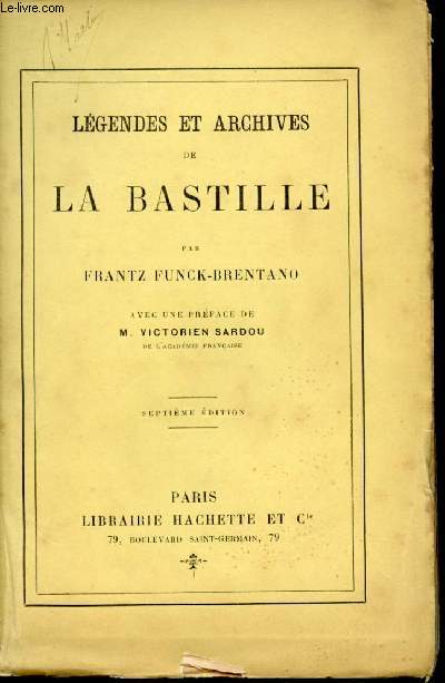 Lgendes et archives de la Bastille par Frantz Funck-Brentando avec une prface de M. Victorien Sardou de l'Acadmie Franaise.
