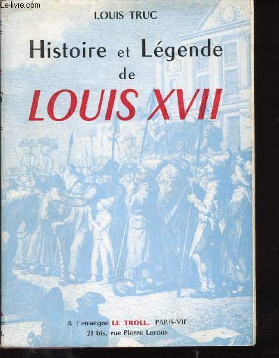 Histoire et Lgende de Louis XVII.