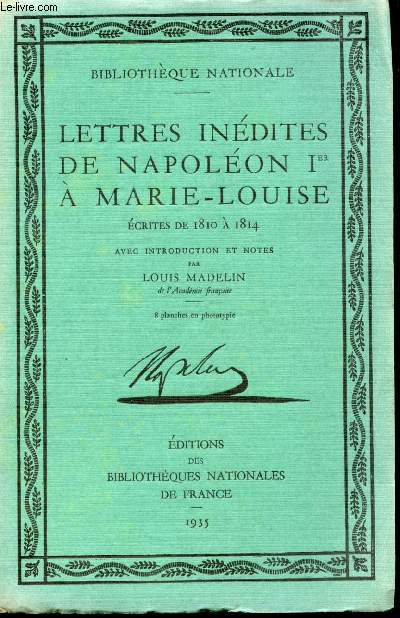 Lettres indites de Napolon Ier  Marie-Louise crites de 1810  1814. Avec introduction et notes par Louis Madelin. Avec introduction et notes de Louis Madelin.