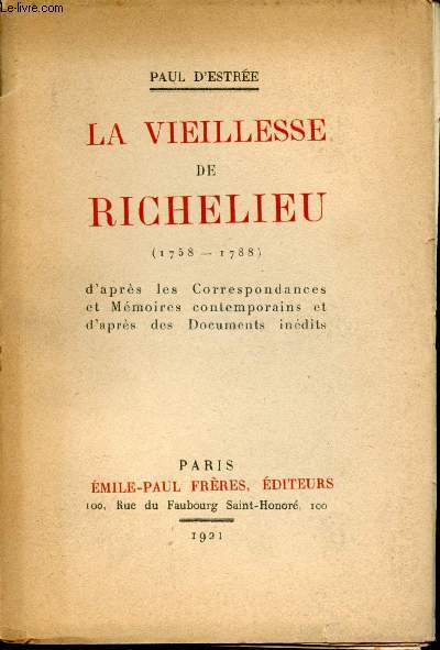 La vieillesse de Richelieu. (1758-1788). D'aprs les correspondances et mmoires contemporains et d'aprs des documents indits.