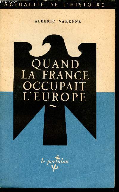 Quand la France occupait l'Europe 1792-1815.