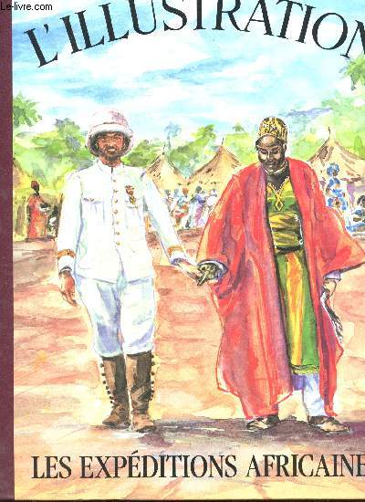 Histoire d'un Sicle, 1843-1944. Les Grands Dossiers de l'Illustration : Les Expditions africaines.