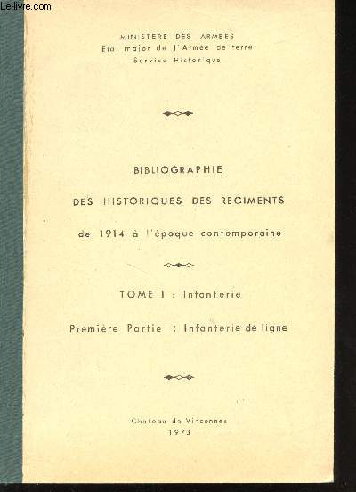 Bibliographie des Historiques des Rgiments de l'Arme Franaise de 1914  l'poque contemporaine.- Tome 1: Infanterie. Premire Partie: Infanterie de Ligne.