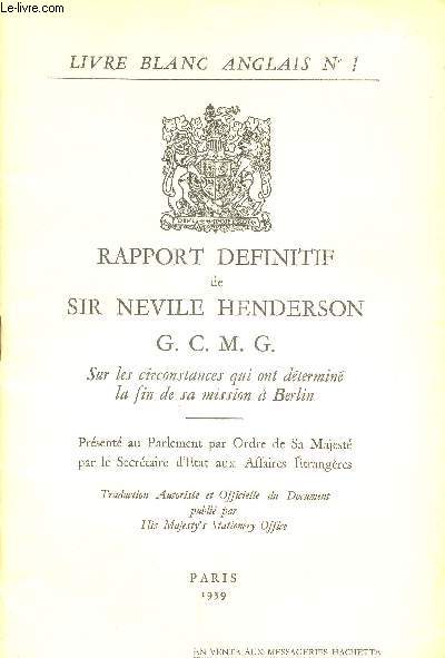 Rapport dfinitif de Sir Nevile Henderson G.C.M.G. sur les circonstances qui ont dtermin la fin de sa mission  Berlin, 20 Septembre 1939.