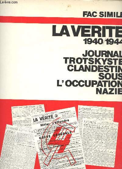 Journal Trotskyste Clandestin sous l'Occupation nazie. Fac-simil de la Vrit Clandestine (1940-1944), organe de la section franaise de la IVme Internationale, suivi du fac-simil de Arbeiter und Soldat et des thses de la Confrence europenne de la I