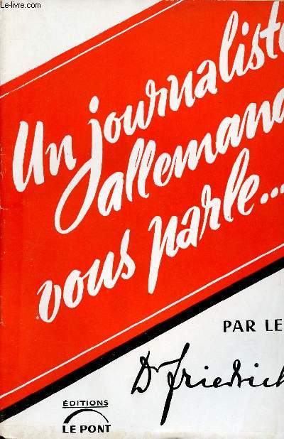 Un journaliste allemand vous parle... Confrences faites au micro de Radio-Paris du 20 Avril 1941 au 6 Juillet 1941.