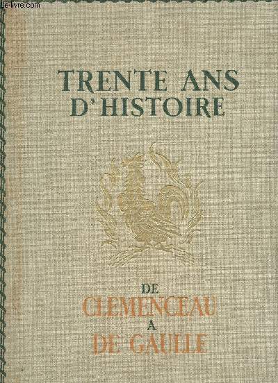 1918 - 1948. Trente ans d'histoire. De Clemenceau  De Gaulle.
