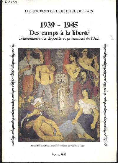 1939-1945, Des Camps  la Libert. Tmoignages des Dports et Prisonniers de l'Ain. Tmoignages recueillis par Colette Defillon et runis et prsents par Paul Cattin.