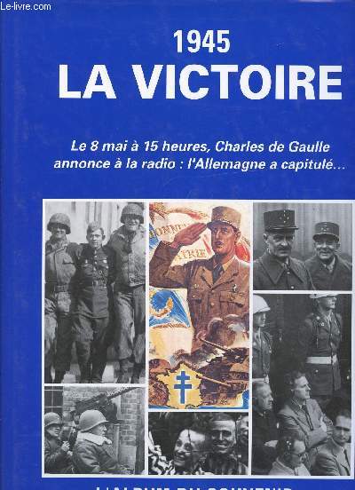 1945, la Victoire. L'Album du Souvenir.