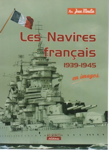 Les Navires franais en images (1939-1945).