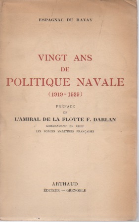 Vingt ans de Politique navale (1919-1939). Prface de l'Amiral de la Flotte F. Darlan.