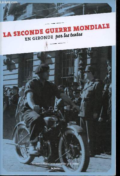 La seconde guerre mondiale en Gironde par les textes.