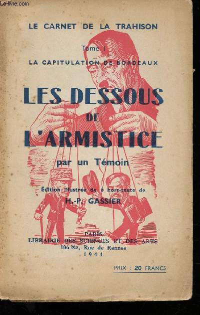 - Tome 1: La Capitulation de Bordeaux. Les dessous de l'Armistice par un tmoin. Illustrations par H.P. Gassier.