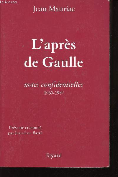 L'aprs de Gaulle. Notes confidentielles 1969-1989. Prsent et annot par Jean-Luc Barr.