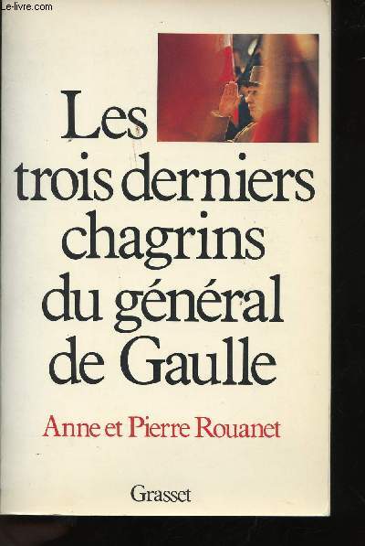 Les trois derniers chagrins du Gnral de Gaulle.