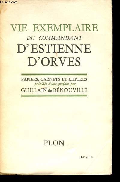 Vie exemplaire du Commandant d'Estienne d'Orves. Papiers, carnets et lettres prcds d'une prface par Guillain de Bnouville.