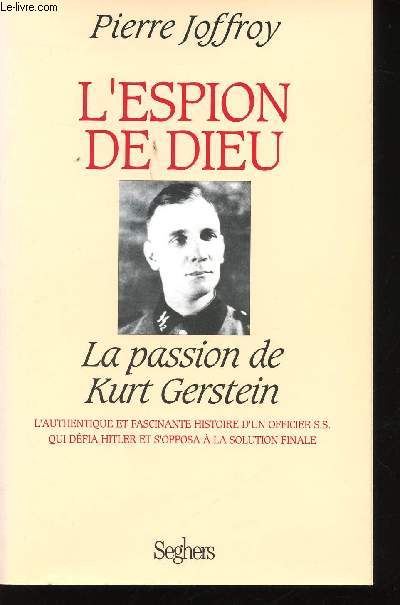 L'Espion de Dieu. La passion de Kurt Gerstein. L'authentique et fascinante histoire d'un officier S.S. qui dfia Hitler et s'opposa  la solution finale.