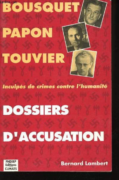 Bousquet, Papon, Touvier, inculps de crimes contre l'humanit. Dossiers d'accusation.