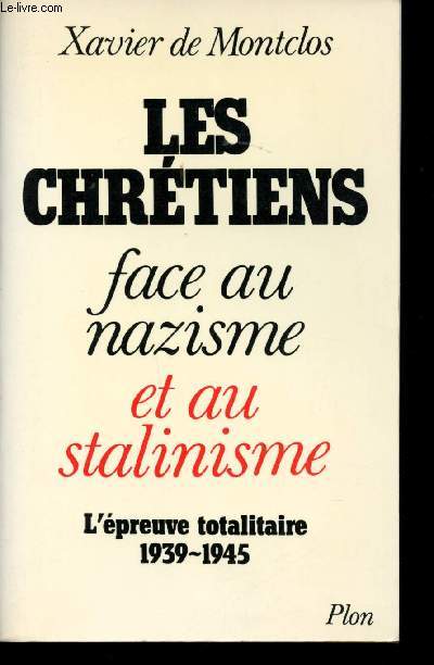 Les Chrtiens face au nazisme et au Stalinisme. L'preuve  totalitaire, 1939 - 1945.